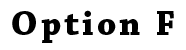 Option F